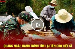 Quảng Ngãi: Hành trình tìm lại tên cho liệt sĩ
