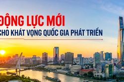 Động lực mới cho kh&aacute;t vọng quốc gia ph&aacute;t triển