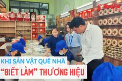 [Video] Khi sản vật quê nhà ‘biết làm’ thương hiệu