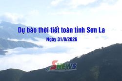 Dự báo thời tiết toàn tỉnh Sơn La ngày 31/8/2026