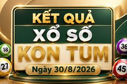 XSKT 30/8 - Kết quả xổ số Kon Tum hôm nay 30/8/2026