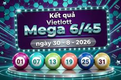 Vietlott 30/8 - Xổ số Vietlott Mega 6/45 hôm nay 30/8/2026