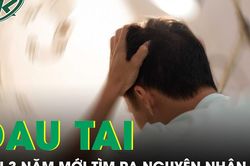 Người đàn ông sau 3 năm chóng mặt, đau tai mới tìm ra nguyên nhân
