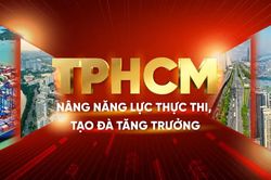 Thành phố Hồ Chí Minh: Nâng năng lực thực thi, tạo đà tăng trưởng