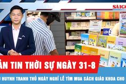 Bản tin thời sự ngày 31-8: Bán sách giáo khoa xuyên lễ, mở cửa tới 17 giờ 30 mỗi ngày
