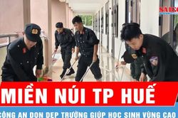 Công an TP Huế dọn dẹp trường mới xây, giúp học sinh vùng cao kịp ngày khai giảng