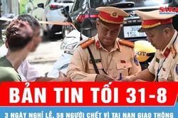 Bản tin tối 31-8: Ngày thứ 3 nghỉ lễ, hơn 2.500 trường hợp vi phạm nồng độ cồn
