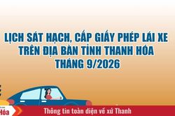 Lịch sát hạch, cấp Giấy phép lái xe trên địa bàn tỉnh Thanh Hóa tháng 9/2026