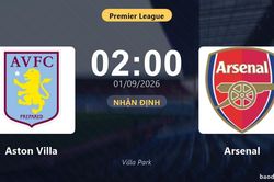 Nhận định Aston Villa vs Arsenal: Điểm nóng cuộc đua tốp đầu