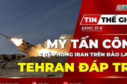 Tin thế giới ngày 31-8: Mỹ tấn công 2 bệ phóng Iran trên đảo Larak, Tehran cảnh báo đáp trả