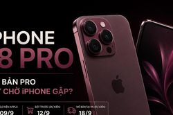 iPhone 18 Pro có thể lên kệ Việt Nam từ 18/9: Đợi bản Pro hay chờ iPhone gập?