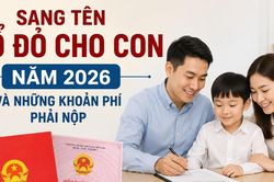 Sang tên sổ đỏ cho con năm 2026 và những khoản phí phải nộp