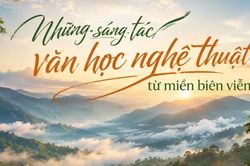 Những sáng tác văn học, nghệ thuật từ miền biên viễn