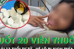 Bé gái 13 tuổi nuốt 20 viên thuốc cực quen để tự tử