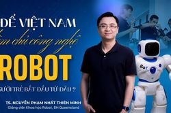 Để Việt Nam làm chủ công nghệ robot, người trẻ cần bắt đầu từ đâu?