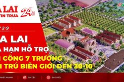 Điểm tin trưa: Gia Lai gia hạn hỗ trợ thi công 7 trường nội trú biên giới đến 30-10