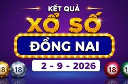 XSDN 2/9 - Kết quả xổ số Đồng Nai hôm nay 2/9/2026