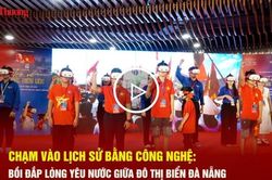 Chạm v&agrave;o lịch sử bằng c&ocirc;ng nghệ: Bồi đắp l&ograve;ng y&ecirc;u nước giữa đ&ocirc; thị biển Đ&agrave; Nẵng