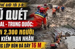 Tin thế giới tối 3-9: Lũ quét Nepal - Trung Quốc: Hơn 2.300 người tìm kiếm nạn nhân trong lớp bùn đá dày 16 m