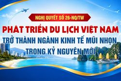 Nghị quyết số 26-NQ/TW về phát triển du lịch Việt Nam trở thành ngành kinh tế mũi nhọn trong kỷ nguyên mới