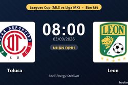 Nhận định Toluca vs Leon: Tấm vé chung kết chờ chủ nhân