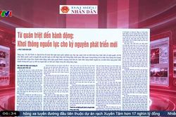 Điểm báo VTV1: Từ quán triệt đến hành động: Khơi thông nguồn lực cho kỷ nguyên phát triển mới
