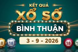 XSBTH 3/9 - Kết quả xổ số Bình Thuận hôm nay 3/9/2026