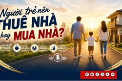 Podcast: Người trẻ nên thuê hay mua nhà?