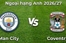 Nhận định, dự đoán trận đấu Man City vs Coventry: Mưa bàn thắng tại Etihad