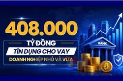 408.000 tỷ đồng tín dụng hướng tới doanh nghiệp nhỏ và vừa