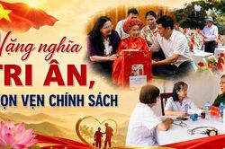 Nặng nghĩa tri ân, trọn vẹn chính sách