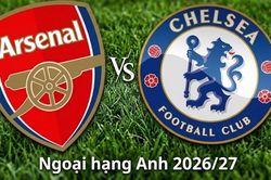 Nhận định, dự đoán trận đấu Arsenal vs Chelsea: Đại chiến không khoan nhượng