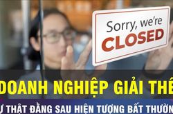 18 GIỜ NGÀY 5-9: Doanh nghiệp ồ ạt giải thể, liệu có bất thường?