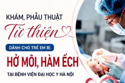 Khám, phẫu thuật miễn phí cho trẻ em hở môi, hàm ếch tại Bệnh viện Đại học Y Hà Nội