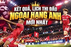 Kết quả, lịch thi đấu Ngoại hạng Anh hôm nay 5/9: Liverpool thắng