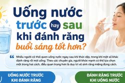 Uống nước trước hay sau khi đánh răng buổi sáng tốt hơn?