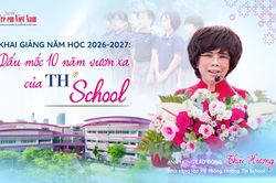 Khai giảng năm học 2026-2027: 'Hãy xây dựng trường học bằng trái tim và tấm lòng người mẹ'