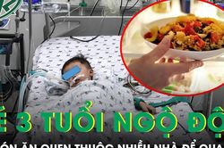 Bé trai 3 tuổi ngộ độc vì món ăn quen thuộc nhiều gia đình để qua đêm