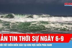 Bản tin thời sự ngày 6-9: Khả năng xuất hiện áp thấp nhiệt đới hoặc bão vào tuần sau