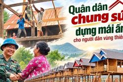 Quân dân chung sức dựng mái ấm cho người dân vùng thiên tai