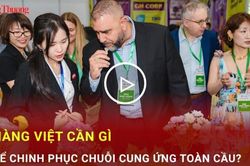 Hàng Việt cần gì để chinh phục chuỗi cung ứng toàn cầu?