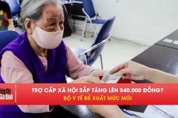 Đề xuất tăng trợ cấp hưu trí, trợ giúp xã hội lên 540.000 đồng
