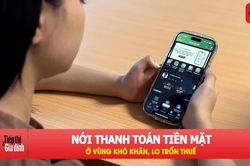 Đề xuất bỏ chuyển khoản khi trả lương ở vùng khó khăn
