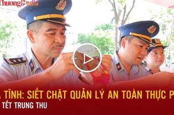 Hà Tĩnh: Siết chặt quản lý an toàn thực phẩm dịp Tết Trung thu