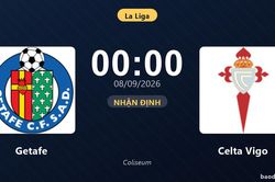 Nhận định Getafe vs Celta Vigo: Khách quyết chặn đà sa sút
