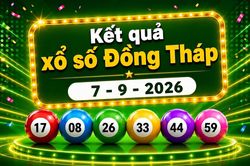 XSDT 7/9 - Trực tiếp kết quả xổ số Đồng Tháp hôm nay 7/9/2026