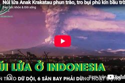 Núi lửa Anak Krakatau phun trào, tro bụi phủ kín bầu trời, 6 sân bay Indonesia phải dừng hoạt động