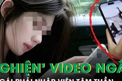 Cô gái 24 tuổi phải nhập viện tâm thần vì 'nghiện' xem video ngắn