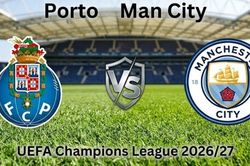 Nhận định, dự đoán trận đấu Porto vs Man City: Thử thách màn ra quân