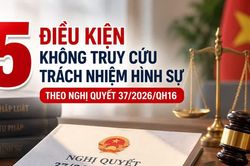 5 điều kiện không truy cứu trách nhiệm hình sự theo Nghị quyết 37/2026/QH16